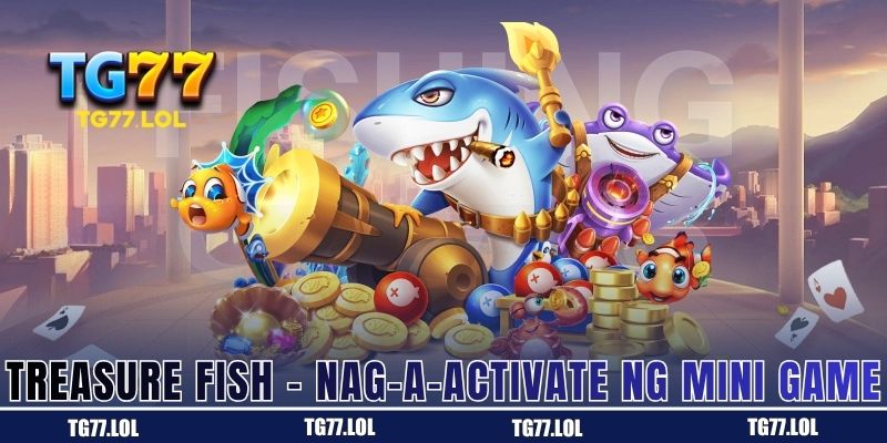 Treasure Fish - Nag-a-activate ng Mini Game