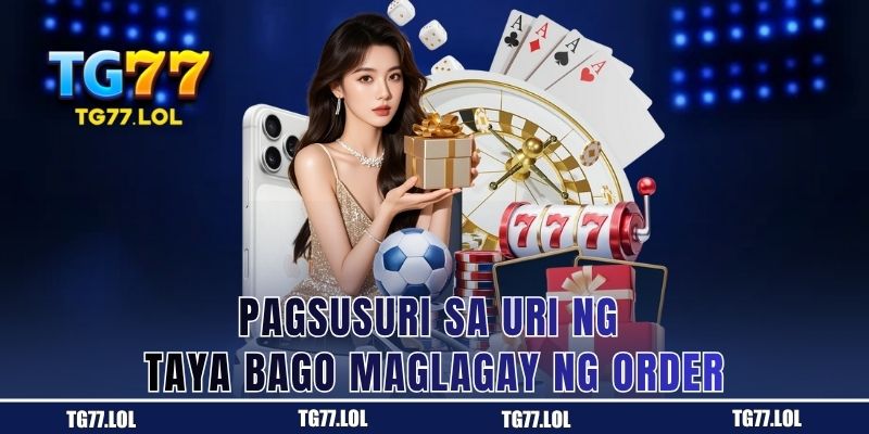 Pagsuri sa odds at uri ng taya bago tumaya sa TG77